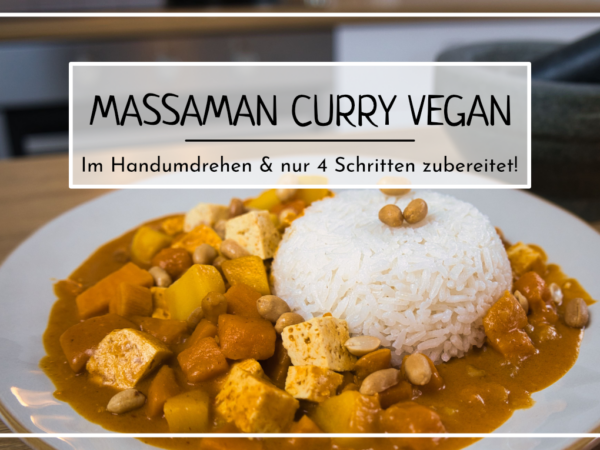 Das Titelbild zeigt das fertige Massaman Curry Rezept vegan sowie die Aufschrift Massaman Curry Vegan - im Handumdrehen und nur 4 Schritten zubereitet